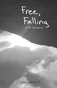 Free, Falling: A Few Short Poems (Poems And Prayers) Free, Falling: A Few Short Poems (Poems And Prayers)