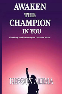 Awaken The Champion In You: Unlocking And Unleashing The Treasures Within