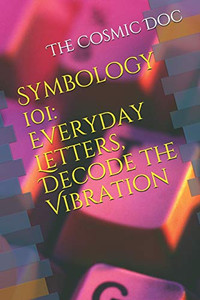 Symbology 101: Everyday Letters, Decode The Vibration