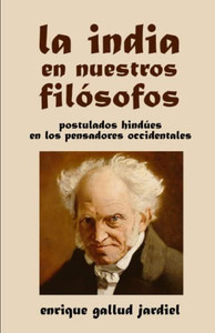 La India En Nuestros Filósofos: Postulados Hindúes En Los Pensadores Occidentales (La India Milenaria) (Spanish Edition)