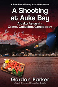 A Shooting At Auke Bay: Alaska Assassin: Crime, Collusion, Conspiracy (A Trent Marshall/Darcey Anderson Adventure) A Shooting At Auke Bay: Alaska Assassin: Crime, Collusion, Conspiracy (A Trent Marshall/Darcey Anderson Adventure)