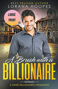 A Brush With A Billiionaire Large Print Edition (Sweet Billionaires) A Brush With A Billiionaire Large Print Edition (Sweet Billionaires)