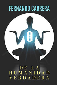 De La Humanidad Verdadera (Spanish Edition)