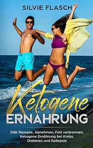 Ketogene Ernährung Diät Rezepte, Abnehmen, Fett Verbrennen, Ketogene Ernährung Bei Krebs, Diabetes Und Epilepsie (German Edition) Ketogene Ernährung Diät Rezepte, Abnehmen, Fett Verbrennen, Ketogene Ernährung Bei Krebs, Diabetes Und Epilepsie (German Edition)