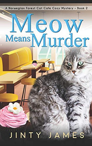 Meow Means Murder: A Norwegian Forest Cat Café Cozy Mystery Meow Means Murder: A Norwegian Forest Cat Café Cozy Mystery