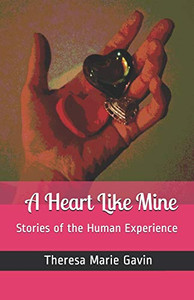 A Heart Like Mine: Stories Of The Human Experience A Heart Like Mine: Stories Of The Human Experience