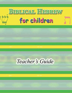 Biblical Hebrew For Children Teacher'S Guide Biblical Hebrew For Children Teacher'S Guide