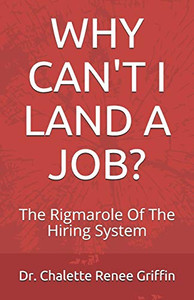 Why Can'T I Land A Job?: The Rigmarole Of The Hiring System
