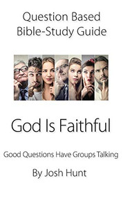 Question-Based Bible Study Guide--God Is Faithful: Good Questions Have Groups Talking (Good Questions Have Groups Have Talking) Question-Based Bible Study Guide--God Is Faithful: Good Questions Have Groups Talking (Good Questions Have Groups Have Talking)