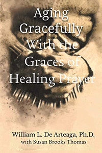 Aging Gracefully With The Graces Of Healing Prayer Aging Gracefully With The Graces Of Healing Prayer