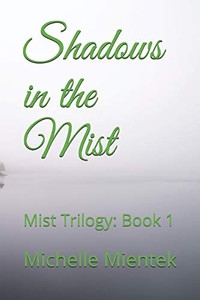 Shadows In The Mist: Mist Trilogy: Book 1 Shadows In The Mist: Mist Trilogy: Book 1
