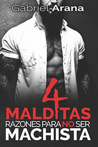 4 Malditas Razones Para No Ser Machista (Spanish Edition)