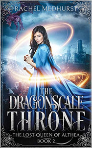 The Dragonscale Throne (The Lost Queen Of Althea) The Dragonscale Throne (The Lost Queen Of Althea)