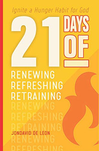 21 Days Of Renewing Refreshing Retraining: Ignite A Hunger Habit For God