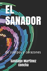 El Sanador: De Cuerpos Y Corazones (Spanish Edition) El Sanador: De Cuerpos Y Corazones (Spanish Edition)
