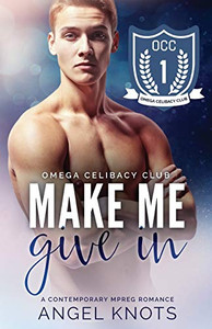 Make Me Give In (Omega Celibacy Club) Make Me Give In (Omega Celibacy Club)