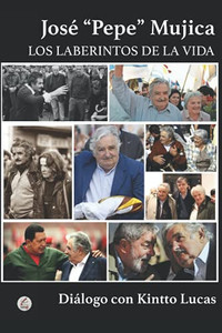 José "Pepe" Mujica: Los Laberintos De La Vida (Spanish Edition) José "Pepe" Mujica: Los Laberintos De La Vida (Spanish Edition)