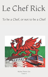 Le Chef Rick: To Be A Chef, Or Not To Be A Chef (French Edition) Le Chef Rick: To Be A Chef, Or Not To Be A Chef (French Edition)