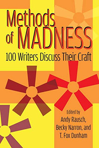 Methods Of Madness: 100 Writers Discuss Their Craft Methods Of Madness: 100 Writers Discuss Their Craft
