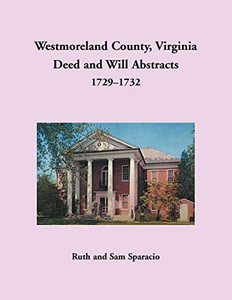 Westmoreland County, Virginia Deed And Will Abstracts, 1729-1732 Westmoreland County, Virginia Deed And Will Abstracts, 1729-1732