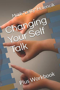 Changing Your Self Talk: Plus Workbook