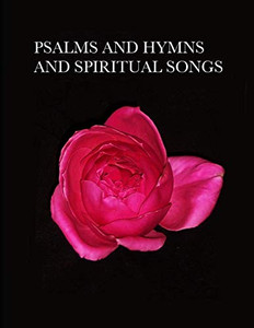 Psalms And Hymns And Spiritual Songs Psalms And Hymns And Spiritual Songs