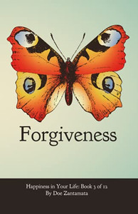 Happiness In Your Life - Book Three: Forgiveness Happiness In Your Life - Book Three: Forgiveness