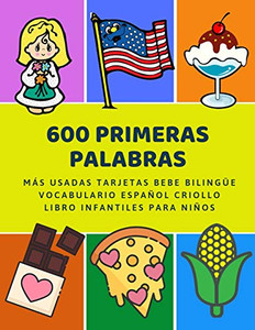 600 Primeras Palabras Más Usadas Tarjetas Bebe Bilingüe Vocabulario Español Criollo Libro Infantiles Para Niños: Aprender Imaginario Diccionario ... 2 Años Y Principianteso. (Spanish Edition)