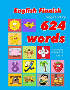 English - Finnish Bilingual First Top 624 Words Educational Activity Book For Kids: Easy Vocabulary Learning Flashcards Best For Infants Babies ... (624 Basic First Words For Children) English - Finnish Bilingual First Top 624 Words Educational Activity Book For Kids: Easy Vocabulary Learning Flashcards Best For Infants Babies ... (624 Basic First Words For Children)