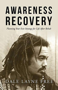 Awareness Recovery: Planning Your Exit Strategy For Life After Rehab Awareness Recovery: Planning Your Exit Strategy For Life After Rehab
