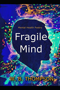 Fragile Mind: Mental Health Poetry Fragile Mind: Mental Health Poetry