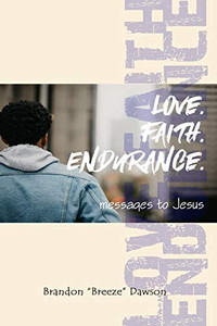 Love. Faith. Endurance.: Messages To Jesus Love. Faith. Endurance.: Messages To Jesus
