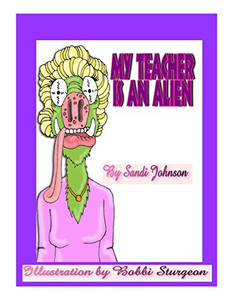 My Teacher Is An Alien! My Teacher Is An Alien!