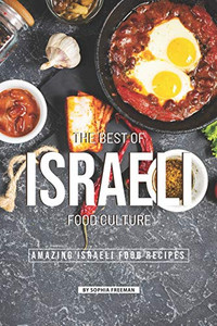 The Best Of Israeli Food Culture: 25 Amazing Israeli Food Recipes
