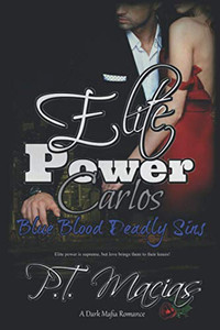 Elite Power: Carlos: The Elite Power Is Supreme, But Love Brings Them To Their Knees! (Dark Mafia Romance) (Blue Blood Deadly Sins, A Dark Mafia Romance)