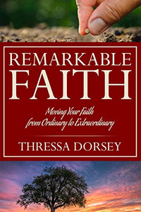 Remarkable Faith: Moving Your Faith From Ordinary To Extraordinary Remarkable Faith: Moving Your Faith From Ordinary To Extraordinary