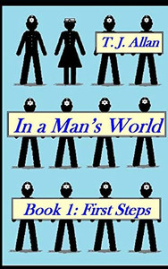 In A Man'S World: Book 1 - First Steps In A Man'S World: Book 1 - First Steps