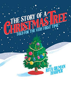 The Story Of A Christmas Tree: Told For The Very First Time The Story Of A Christmas Tree: Told For The Very First Time