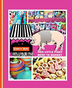 This Little Piggy Went To Market: Crafters Guided Craft Fair Handbook