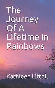 The Journey Of A Lifetime In Rainbows The Journey Of A Lifetime In Rainbows