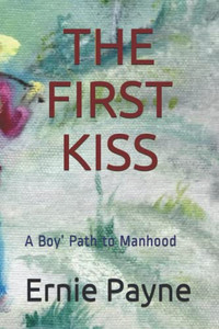The First Kiss: A Boy Path To Manhood The First Kiss: A Boy Path To Manhood