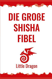 Die Große Shisha Fibel (German Edition)