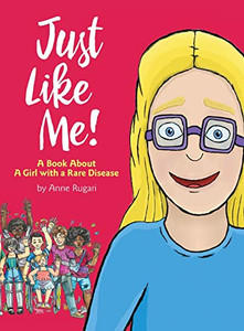 Just Like Me!: A Book about a Girl with a Rare Disease Just Like Me!: A Book about a Girl with a Rare Disease