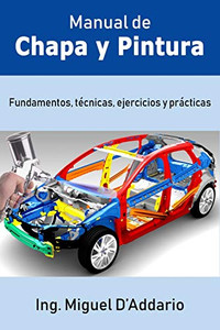 Manual De Chapa Y Pintura: Fundamentos, Técnicas, Ejercicios Y Prácticas (Spanish Edition)