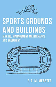 Sports Grounds And Buildings - Making, Management Maintenance And Equipment