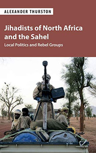 Jihadists of North Africa and the Sahel: Local Politics and Rebel Groups Jihadists of North Africa and the Sahel: Local Politics and Rebel Groups
