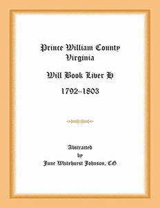 Prince William County, Virginia Will Book Liber H, 1792-1803 Prince William County, Virginia Will Book Liber H, 1792-1803