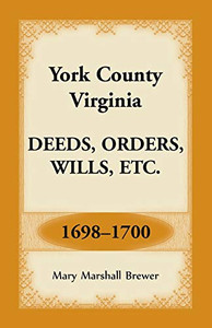 York County, Virginia Deeds, Orders, Wills, Etc., 1698-1700 York County, Virginia Deeds, Orders, Wills, Etc., 1698-1700