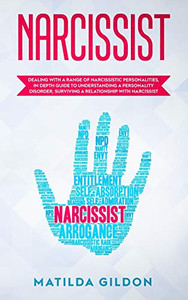 Narcissist: Dealing With A Range Of Narcissistic Personalities, In Depth Guide To Understanding A Personality Disorder , Surviving A Relationship With Narcissist Narcissist: Dealing With A Range Of Narcissistic Personalities, In Depth Guide To Understanding A Personality Disorder , Surviving A Relationship With Narcissist