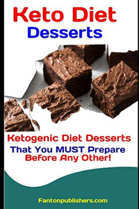 Keto Diet Desserts: Ketogenic Diet Desserts That You Must Prepare Before Any Other! (Ace Keto)